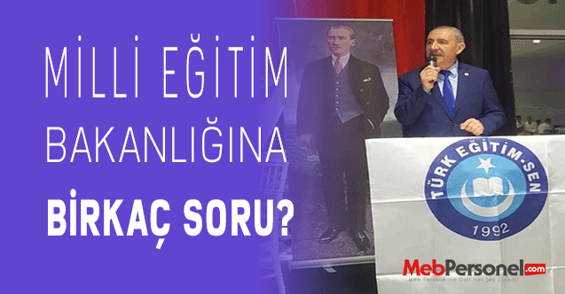 MİLLİ EĞİTİM BAKANLIĞINA BİR KAÇ SORU?