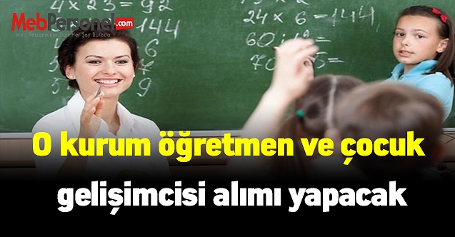 O kurum öğretmen ve çocuk gelişimcisi alımı yapacak