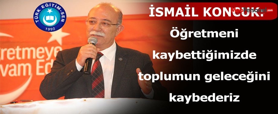 Öğretmeni kaybettiğimizde toplumun geleceğini kaybederiz