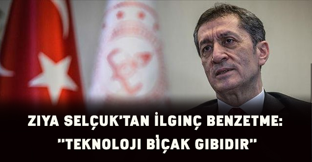 Ziya Selçuk'tan İlginç Benzetme: "Teknoloji Bıçak Gibidir"