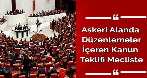 Askeri alanda düzenlemeler içeren kanun teklifi mecliste