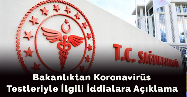 Bakanlıktan koronavirüs testleriyle ilgili iddialara açıklama