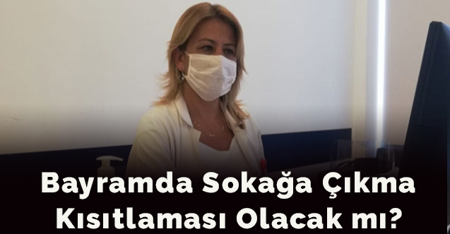 Bayramda sokağa çıkma kısıtlaması olacak mı?