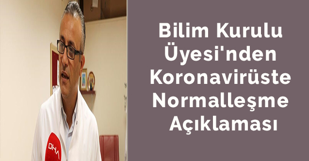 Bilim Kurulu Üyesi'nden Koronavirüste Normalleşme Açıklaması