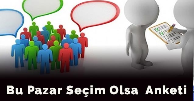 Bu pazar seçim olsa  anketi