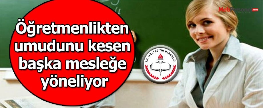 Öğretmenlikten umudunu kesen başka mesleğe yöneliyor