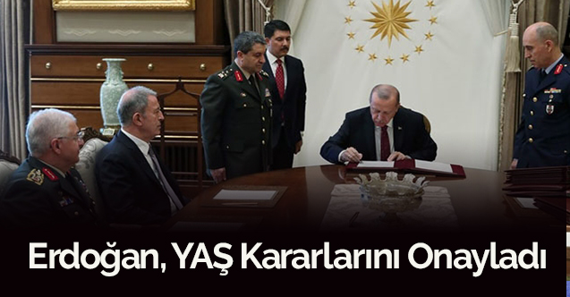 Erdoğan, Yüksek Askeri Şura kararlarını onayladı