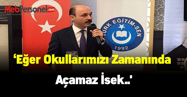 Genel Başkan Talip Geylan:'Eğer okullarımızı zamanında açamaz isek..'