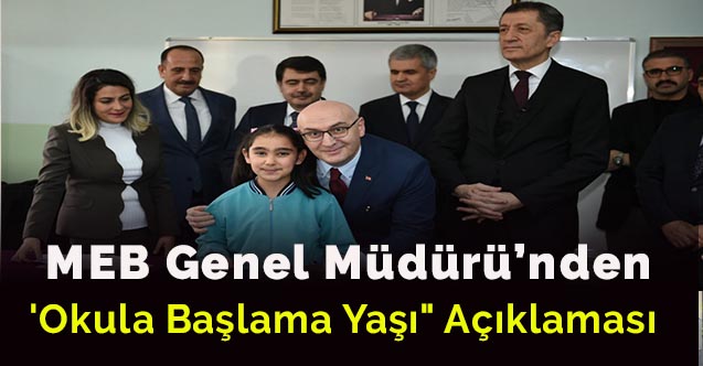 MEB Genel Müdürü'nden 'Okula Başlama Yaşı" Açıklaması