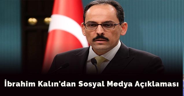 İbrahim Kalın'dan Sosyal medya açıklaması