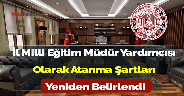 İl milli eğitim müdür yardımcısı atanma şartları yeniden belirlendi