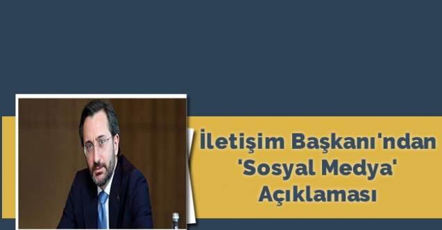 İletişim Başkanı'ndan 'sosyal medya' açıklaması