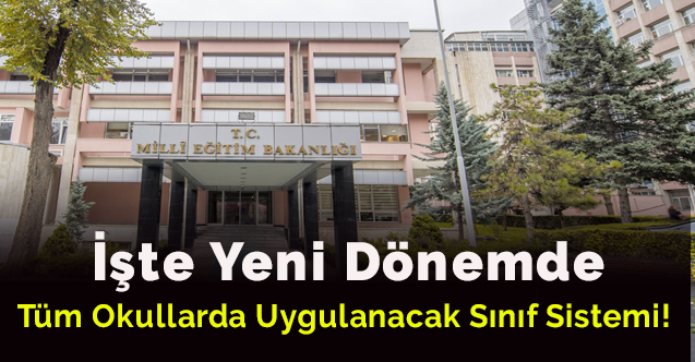 İşte yeni dönemde tüm okullarda uygulanacak sınıf sistemi!