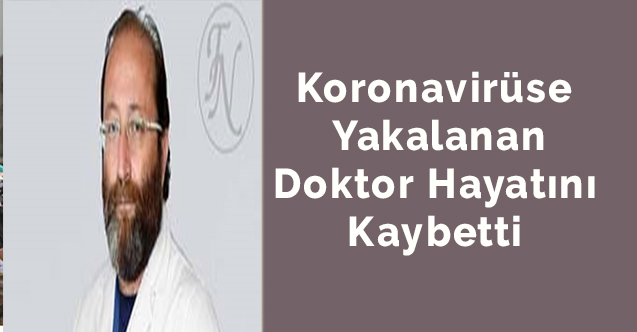 Koronavirüse yakalanan doktor hayatını kaybetti