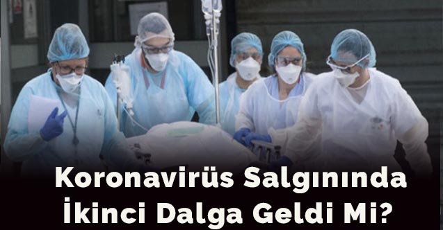 Koronavirüs salgınında ikinci dalga geldi mi?