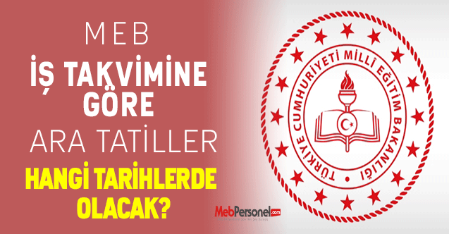 MEB İş Takvimine Göre Ara Tatiller Hangi Tarihlerde Olacak?