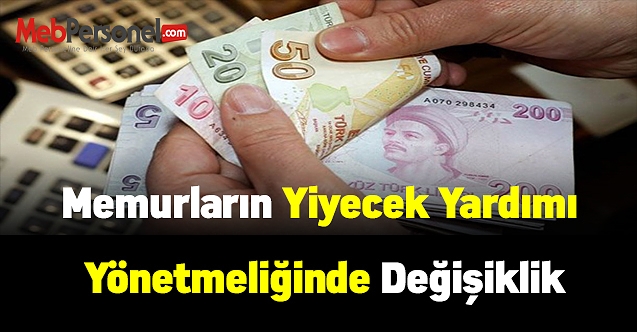 Memurların yiyecek yardımı yönetmeliğinde değişiklik