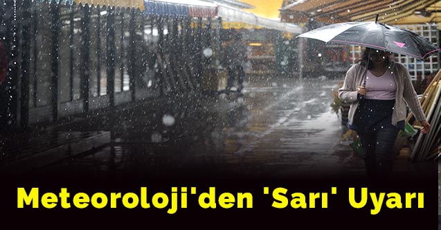 Meteoroloji'den 'sarı' uyarı