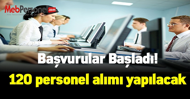Başvurular başladı! O kurum 120 personel alımı yapacak