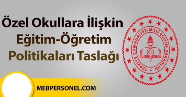 Özel okullara ilişkin eğitim-öğretim politikaları taslağı