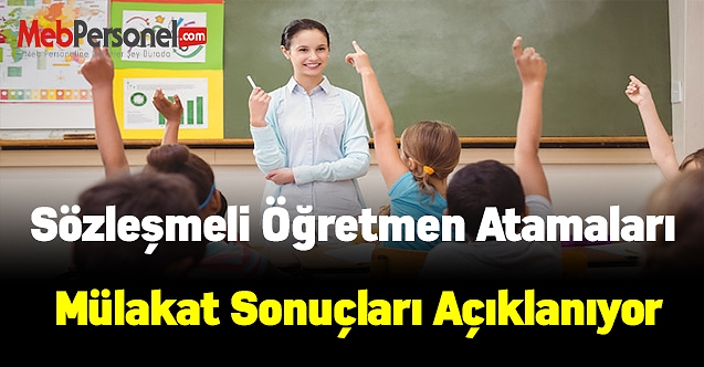 Sözleşmeli Öğretmen Atamaları Mülakat Sonuçları Açıklanıyor
