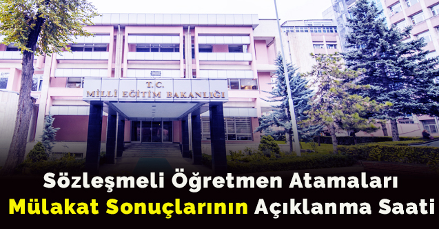 Sözleşmeli öğretmen atamaları mülakat sonuçlarının açıklanma saati