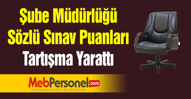 Şube Müdürlüğü Sözlü Sınav Puanları Tartışma Yarattı