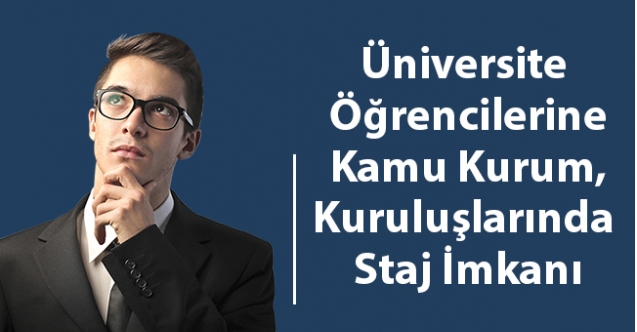 Üniversite öğrencilerine kamu kurum, kuruluşlarında staj imkanı