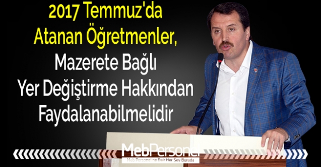 2017 Temmuz'da Atanan Öğretmenler, Mazerete Bağlı Yer Değiştirme Hakkından Faydalanabilmelidir