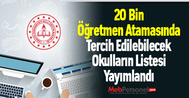20 Bin Öğretmen Atamasında Tercih Edilebilecek Okulların Listesi Yayımlandı