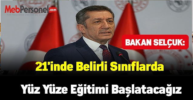Bakan Selçuk:'21'inde belirli sınıflarda yüz yüze eğitimi başlatacağız'