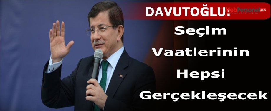 Seçim Vaatlerinin Hepsi Gerçekleşecek