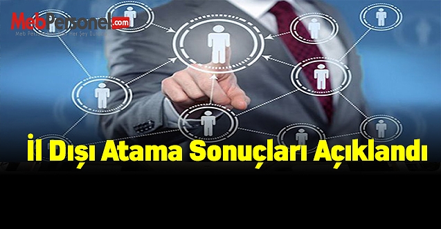 İl dışı atama sonuçları açıklandı
