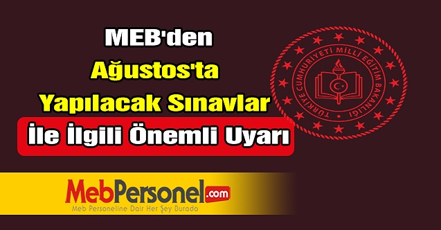 MEB'den Ağustos'ta yapılacak sınavlar ile ilgili önemli uyarı