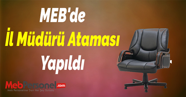 MEB'de Yeni İl Müdürü Ataması Yapıldı
