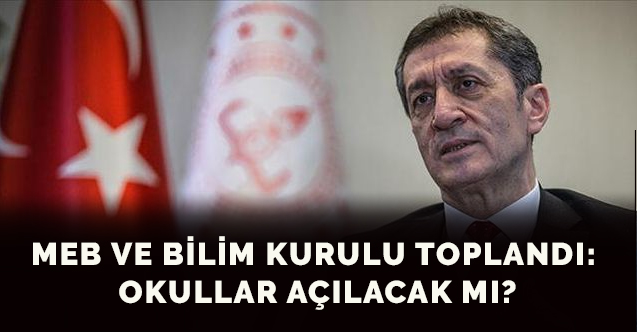 MEB ve Bilim Kurulu toplandı: Okullar açılacak mı?