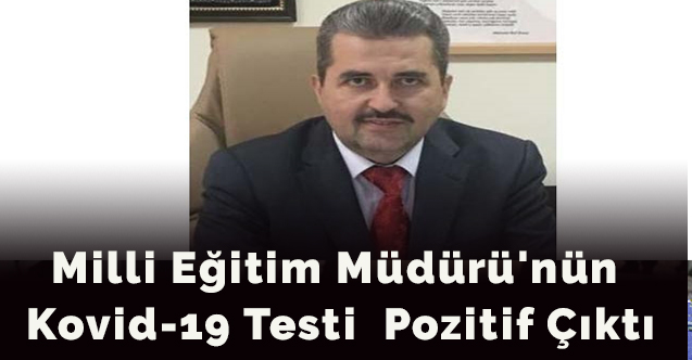 Milli Eğitim Müdürü'nün kovid-19 testi  pozitif çıktı