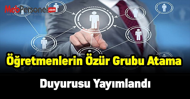Öğretmenlerin özür grubu atama duyurusu yayımlandı