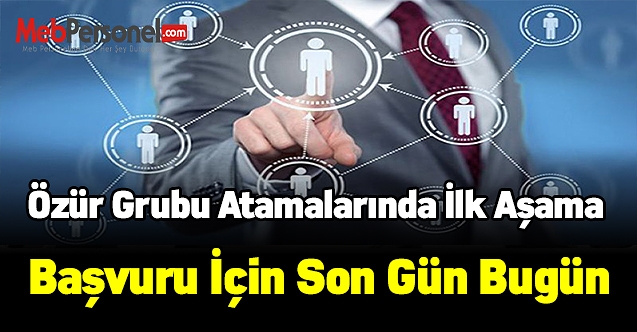 Özür grubu atamalarında ilk aşama başvuru için son gün bugün