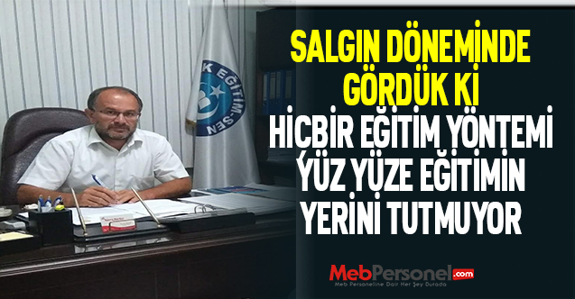 SALGIN DÖNEMİNDE GÖRDÜK Kİ HİÇBİR EĞİTİM YÖNTEMİ YÜZ YÜZE EĞİTİMİN YERİNİ TUTMUYOR