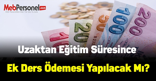 Uzaktan eğitim süresince ek ders ödemesi yapılacak mı?