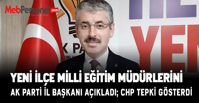 Yeni İlçe Milli Eğitim Müdürlerini AK Parti İl Başkanı Açıkladı; CHP Tepki Gösterdi
