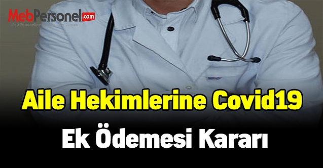 Aile hekimlerine Covid19 ek ödemesi kararı