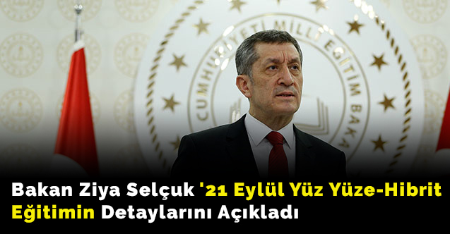 Bakan Ziya Selçuk '21 Eylül Yüz Yüze-Hibrit Eğitimin" Detaylarını Açıkladı