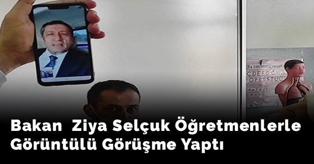 Bakan  Ziya Selçuk Öğretmenlerle Görüntülü Görüşme Yaptı