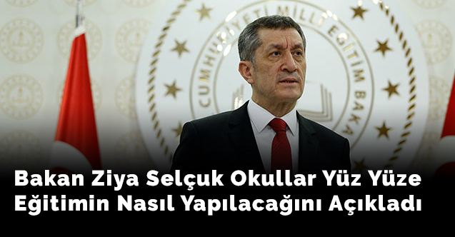 Bakan Ziya Selçuk Okullar Yüz Yüze Eğitimin Nasıl Yapılacağını Açıkladı