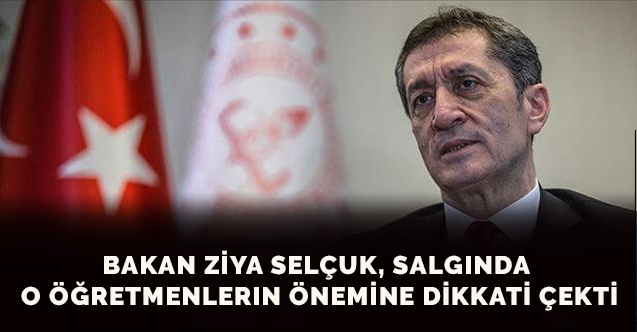 Bakan Ziya Selçuk, salgında o öğretmenlerin önemine dikkati çekti