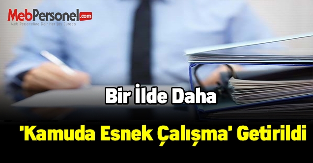 Bir ilde daha 'kamuda esnek çalışma' getirildi