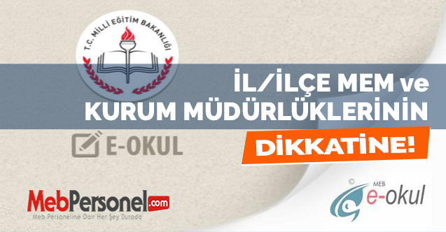 İL/İLÇE MEM ve KURUM MÜDÜRLÜKLERİNİN DİKKATİNE!