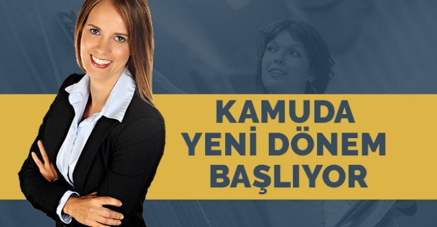 KAMUDA YENİ DÖNEM BAŞLIYOR